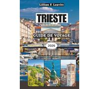 TRIESTE GUIDE DE VOYAGE 2026: Là où l'Italie rencontre l'Adriatique avec le charme côtier, l'élégance impériale et les portes caches entre l'Europe centrale et la Méditerranée