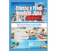 Trieste y Friuli Venecia Julia Guía de viaje 2026: Todo lo que necesitas para explorar Muggia, Duino, Grado, Aquileia y Cividale del Friuli