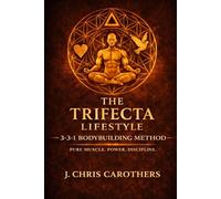Trifecta Bodybuilding Method: A 52-Week Natural Bodybuilding Program Built on the Trifecta 3-3-1 Training System