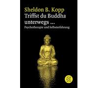 Triffst du Buddha unterwegs...: Psychotherapie und Selbsterfahrung