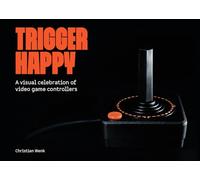Trigger Happy: A Visual Celebration of Video Game Controllers