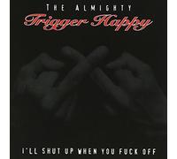 Trigger Happy - I'll Shut Up When You...