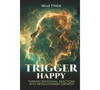 Trigger…Happy: Turning Emotional Reactions into Revolutionary Growth
