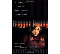 Trigger Happy: Videogames and the Entertainment Revolution