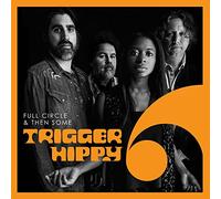 Trigger Hippy - Trigger Hippy: Full Circle And Then Some
