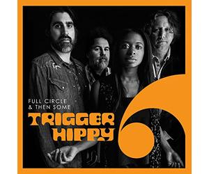 Trigger Hippy - Trigger Hippy: Full Circle And Then Some