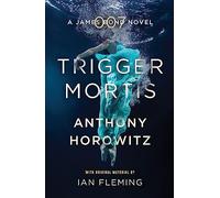 Trigger Mortis: A James Bond Novel