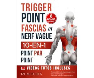 Trigger Point, Fascias et Nerf Vague - 10-EN-1 pour une Thérapie Somatique du corps Point Par Point: Plus de 200 techniques corporelles pour ... acupression, réflexologie et plus encore