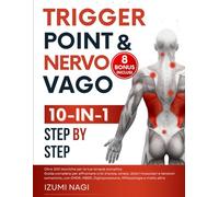 Trigger Point & Nervo Vago 10-IN-1: Oltre 200 TECNICHE per la tua terapia somatica. Guida completa per affrontare crisi d’ansia, stress, dolori muscolari e tensioni somatiche