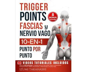 Trigger Points, Fascias y Nervio Vago - 10 En 1 de Terapia Somática: Más de 200 técnicas y masajes para el bienestar físico y emocional - Incluye ... reflexología y mucho más (Puntos gatillo)