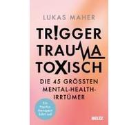 Trigger, Trauma, toxisch: Die 45 größten Mental-Health-Irrtümer. Ein Psychotherapeut klärt auf