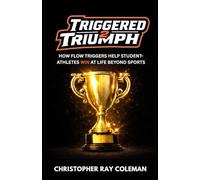 Triggered 2 Triumph: How Flow Triggers Help Student-Athletes Win At Life Beyond Sports