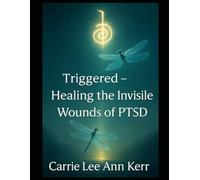 Triggered: Healing the Invisible Wounds of PTSD