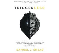 TRIGGERLESS: ALLOW THE HEART OF THE KING TO HELP YOU MASTER YOUR EMOTIONAL INTELLIGENCE WITH THE LIGHT OF TRUTH