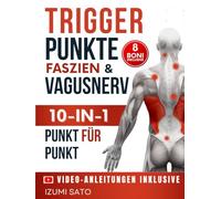 Triggerpunkte, Faszien & Vagusnerv 10-in-1 für somatische Selbsttherapie: Über 200 Punkte- Mit EMDR, MBSR, Akupressur, Reflexzonenmassage und mehr