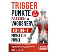 Triggerpunkte, Faszien & Vagusnerv 10-in-1 für somatische Selbsttherapie: Über 200 Punkte- Mit EMDR, MBSR, Akupressur, Reflexzonenmassage und mehr