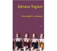 Trigiani Adriana - Moglie in Vacanza (Una)