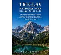 TRIGLAV NATIONAL PARK HIKING GUIDE 2026: The Ultimate Companion for Exploring Mount Triglav Routes, Alpine Lakes, Julian Alps Adventures, Scenic Day Hikes, and Hut to Hut Treks