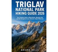 TRIGLAV NATIONAL PARK HIKING GUIDE 2026: Your Complete Guide to Hiking Routes, Mountain Huts, and Safe Navigation Across Slovenia’s Alpine Wilderness