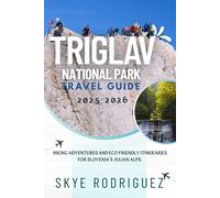 Triglav National Park Travel Guide 2025-2026: Hiking Adventures and Eco-Friendly Itineraries for Slovenia’s Julian Alps.
