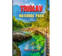 Triglav National Park Travel Guide 2025: A Definitive Insider Tips to Iconic Peaks, Hidden Trails, Timeless Traditions and Adventures in Slovenia's Alpine Paradise