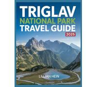 TRIGLAV NATIONAL PARK TRAVEL GUIDE 2025: Hiking, Climbing, and Exploring Slovenia's Julian Alps