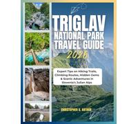 Triglav National Park Travel Guide 2026: Expert Tips on Hiking Trails, Climbing Routes, Hidden Gems & Scenic Adventures in Slovenia’s Julian Alps