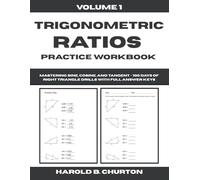 Trigonometric Ratios Practice Workbook: Mastering Sine, Cosine, and Tangent - 100 Days of Right Triangle Drills with Full Answer Keys