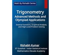 Trigonometry: Advanced Methods and Olympiad Applications: Inverse Functions, Graphical Analysis, and High-Level Problem Solving