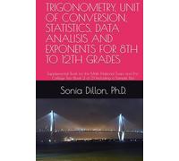 TRIGONOMETRY, UNIT OF CONVERSION, STATISTICS, DATA ANALISIS AND EXPONENTS FOR 8TH TO 12TH GRADES: Supplemental Book for the Math National Exam and ... Test (Book 2 of 2) Including a Sample of Test