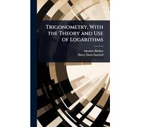 Trigonometry, With the Theory and Use of Logarithms