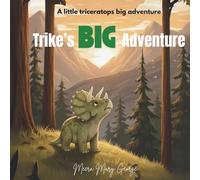 Trike's Big Adventure: A little triceratops big adventure