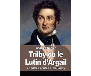 Trilby ou le Lutin d'Argail: et autres contes et ballades