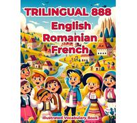 Trilingual 888 English Romanian French Illustrated Vocabulary Book: Colorful Edition