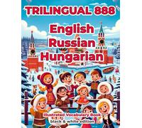Trilingual 888 English Russian Hungarian Illustrated Vocabulary Book: Help your child become multilingual with efficiency