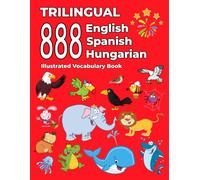 Trilingual 888 English Spanish Hungarian Illustrated Vocabulary Book: Colorful Edition