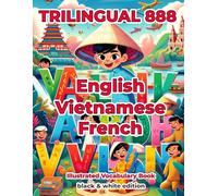Trilingual 888 English Vietnamese French Illustrated Vocabulary Book: Help your child become multilingual with efficiency