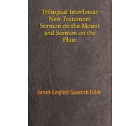 Trilingual Interlinear New Testament Sermon on the Mount and Sermon on the Plain: Gr nglish Spanish Bible