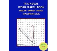 Trilingual Word Search Book | English • Spanish • French | 70 Challenging Puzzles, 1050 Words | Large Prints: LANGUAGE PRACTICE WORD SEARCH