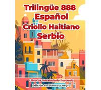 Trilingüe 888 Español Criollo Haitiano Serbio Libro de Vocabulario Ilustrado: Edición en blanco y negro