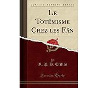 Trilles, R: Totémisme Chez Les Fân (Classic Reprint)