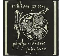 Trillian Green - Psycho-Tantric Juju Jazz