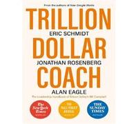 Trillion Dollar Coach Eric Schmidt (Auteur), Jonathan Rosenberg (Auteur), Alan Eagle (Auteur)