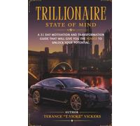 TRILLIONAIRE STATE OF MIND: A 31 DAY MOTIVATION AND TRANSFORMATION GUIDE THAT WILL GIVE YOU THE POWER TO UNLOCK YOUR POTENTIAL