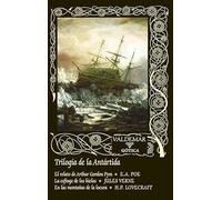Trilogía de la Antártida: El relato de Arthur Gordon Pym & La esfinge de los hielos & En las montañas de la locura