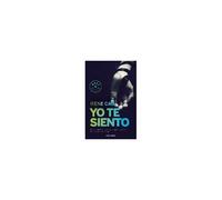 Trilogía De Los Sentidos 2. Yo Te Siento : De Nada Sirve Resistirse A La Pasión Cuando Es La Pasión La Que Te Elige