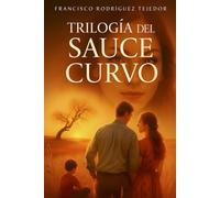 TRILOGÍA DEL SAUCE CURVO: AMOR, SECRETOS, INTRIGA, HISTORIA Y FAMILIA. LA TRILOGÍA PARA LOS QUE LES IMPORTA DÓNDE. NACIERON Y QUIÉNES LOS AMARON.