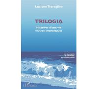 Trilogia Histoires d'une vie en trois monologues - Luciano Travaglino - L'harmattan - broché - Théâtre