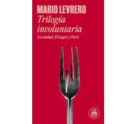 Trilogía involuntaria/ Involuntary Trilogy: La Ciudad, El Lugar Y París/ the City, the Place and Paris