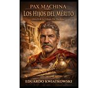 TRILOGÍA PAX MACHINA: LIBRO II: LOS HIJOS DEL MÉRITO